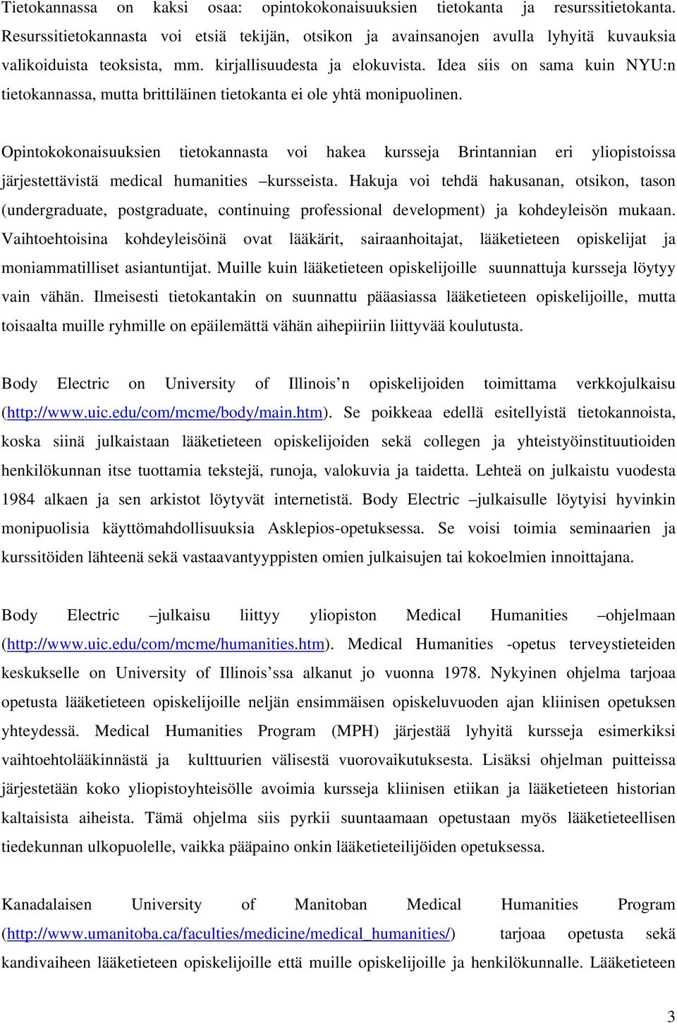 Idea siis on sama kuin NYU:n tietokannassa, mutta brittiläinen tietokanta ei ole yhtä monipuolinen.