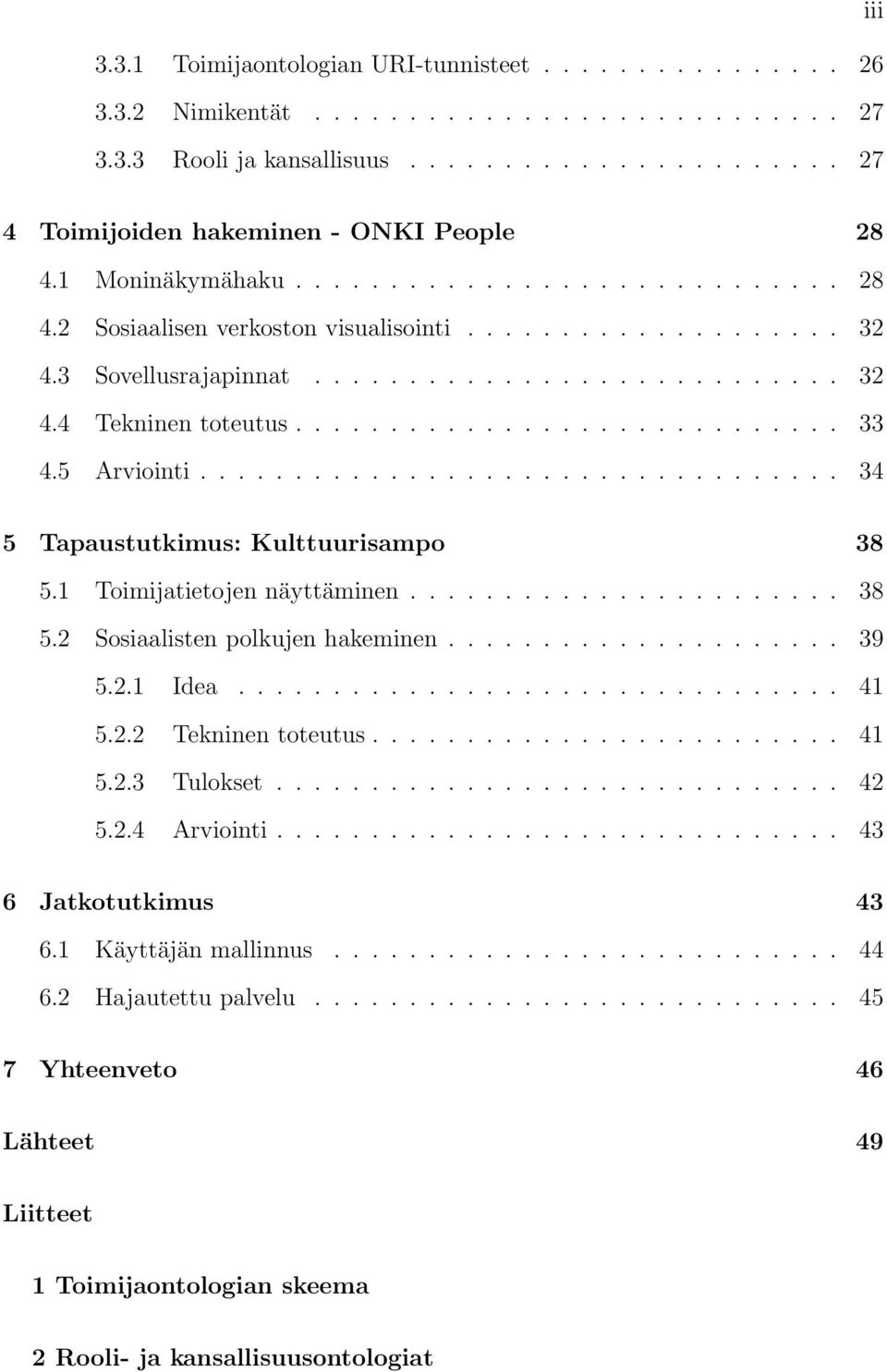 5 Arviointi.................................. 34 5 Tapaustutkimus: Kulttuurisampo 38 5.1 Toimijatietojen näyttäminen....................... 38 5.2 Sosiaalisten polkujen hakeminen..................... 39 5.