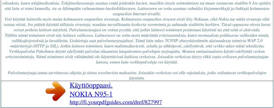 huoltoliikkeeseen. Laitteeseen on voitu asentaa valmiiksi kirjanmerkkejä ja linkkejä kolmansien osapuolien Internet-sivuille. Voit käyttää laitteella myös muita kolmansien osapuolien sivustoja.