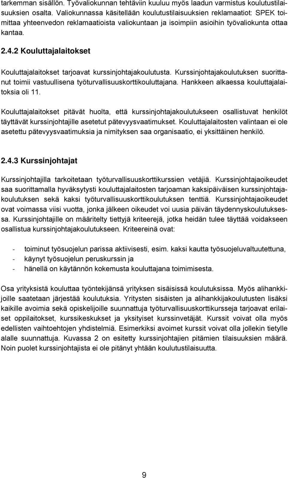 2 Kouluttajalaitokset Kouluttajalaitokset tarjoavat kurssinjohtajakoulutusta. Kurssinjohtajakoulutuksen suorittanut toimii vastuullisena työturvallisuuskorttikouluttajana.