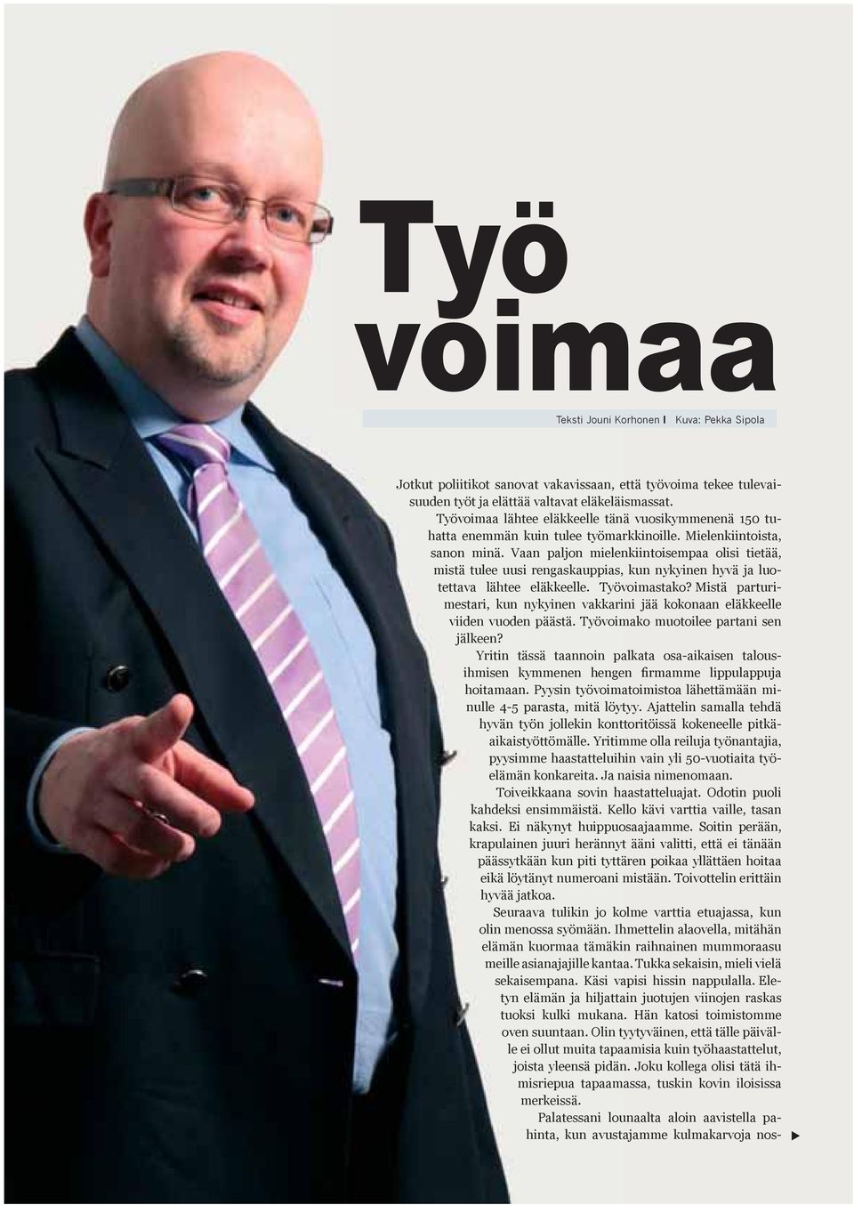 Vaan paljon mielenkiintoisempaa olisi tietää, mistä tulee uusi rengaskauppias, kun nykyinen hyvä ja luotettava lähtee eläkkeelle. Työvoimastako?