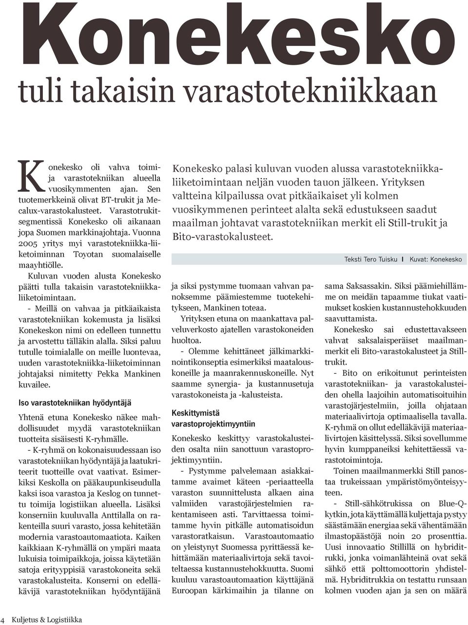 Kuluvan vuoden alusta Konekesko päätti tulla takaisin varastotekniikkaliiketoimintaan.