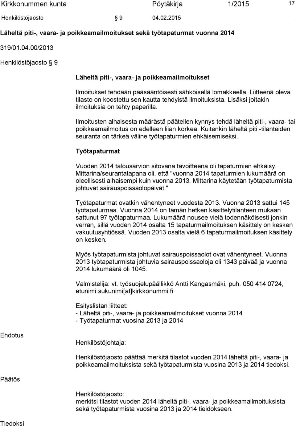 Ilmoitusten alhaisesta määrästä päätellen kynnys tehdä läheltä piti-, vaara- tai poikkeamailmoitus on edelleen liian korkea.