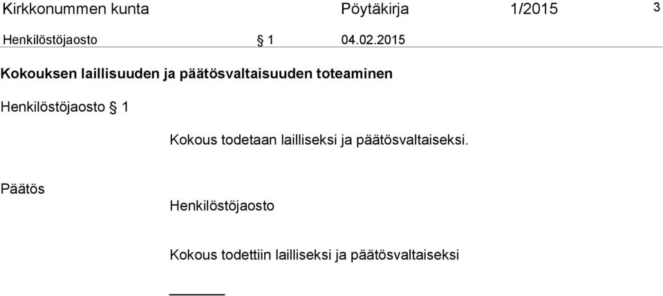 Henkilöstöjaosto 1 Kokous todetaan lailliseksi ja