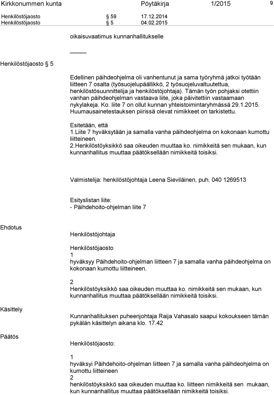 henkilöstösuunnittelija ja henkilöstöjohtaja). Tämän työn pohjaksi otettiin vanhan päihdeohjelman vastaava liite, joka päivitettiin vastaamaan nykylakeja. Ko.