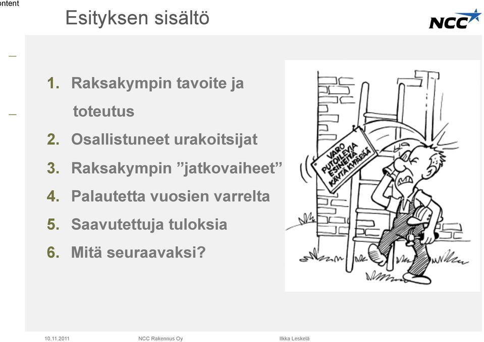 Osallistuneet urakoitsijat 3. Raksakympin jatkovaiheet 4.