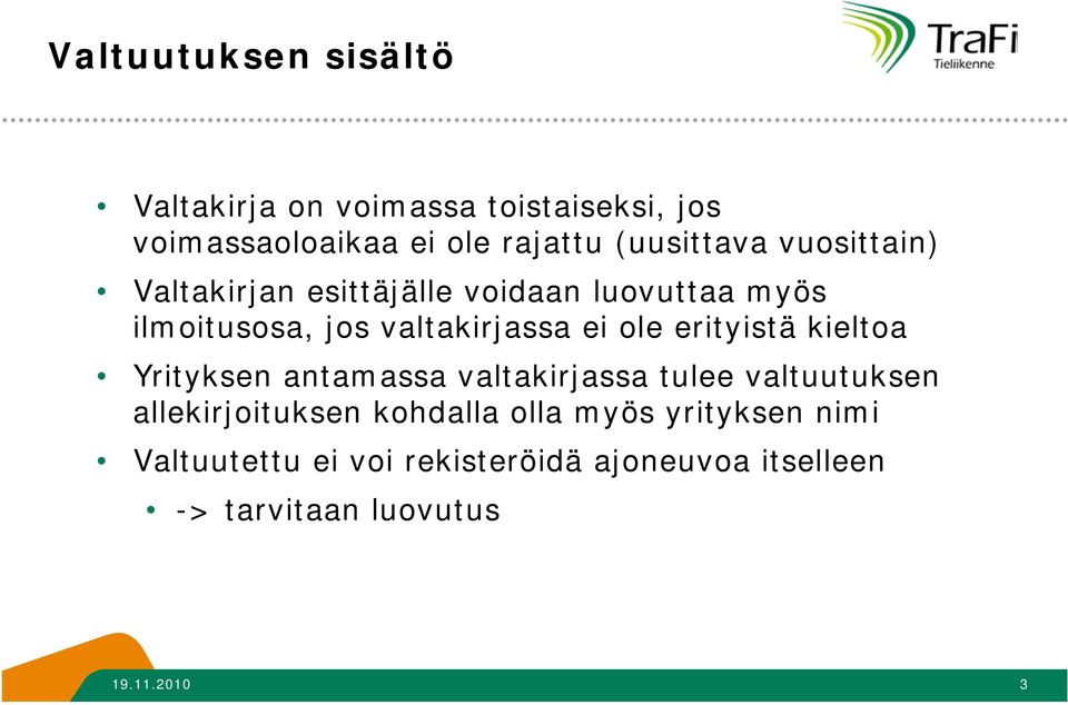 ei ole erityistä kieltoa Yrityksen antamassa valtakirjassa tulee valtuutuksen allekirjoituksen