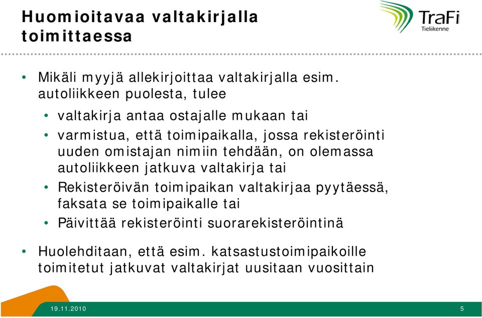 omistajan nimiin tehdään, on olemassa autoliikkeen jatkuva valtakirja tai Rekisteröivän toimipaikan valtakirjaa pyytäessä, faksata