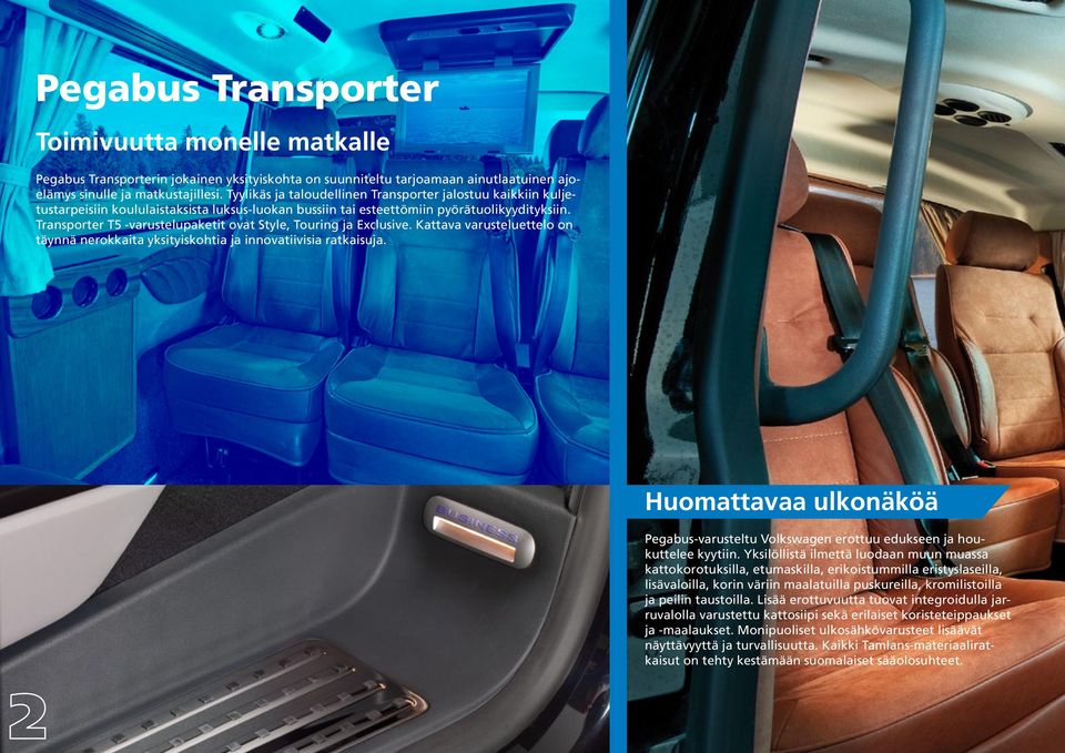 Transporter T5 -varustelupaketit ovat Style, Touring ja Exclusive. Kattava varusteluettelo on täynnä nerokkaita yksityiskohtia ja innovatiivisia ratkaisuja.