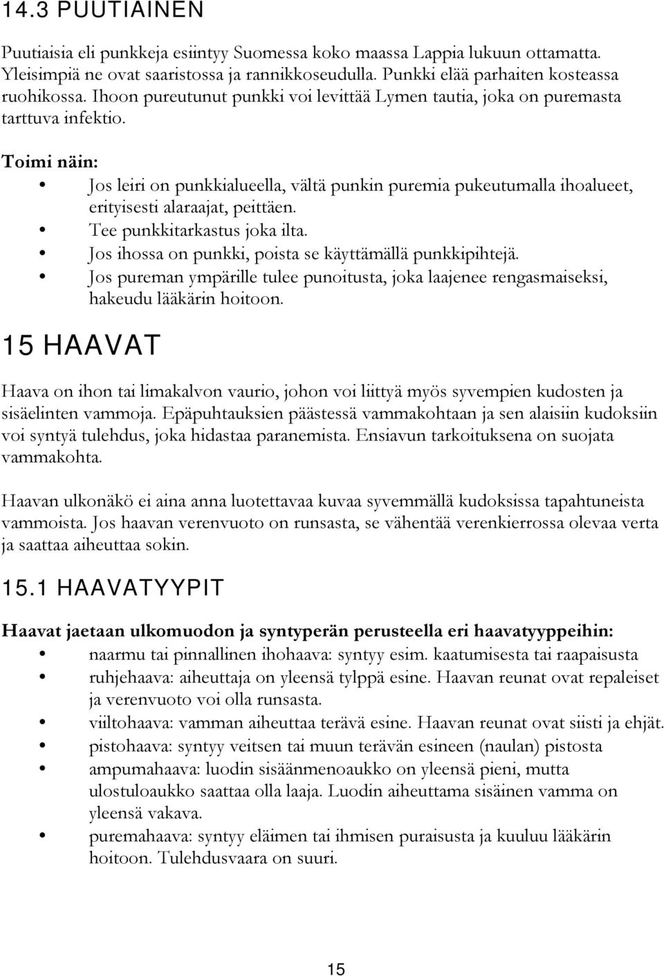 Toimi näin: Jos leiri on punkkialueella, vältä punkin puremia pukeutumalla ihoalueet, erityisesti alaraajat, peittäen. Tee punkkitarkastus joka ilta.