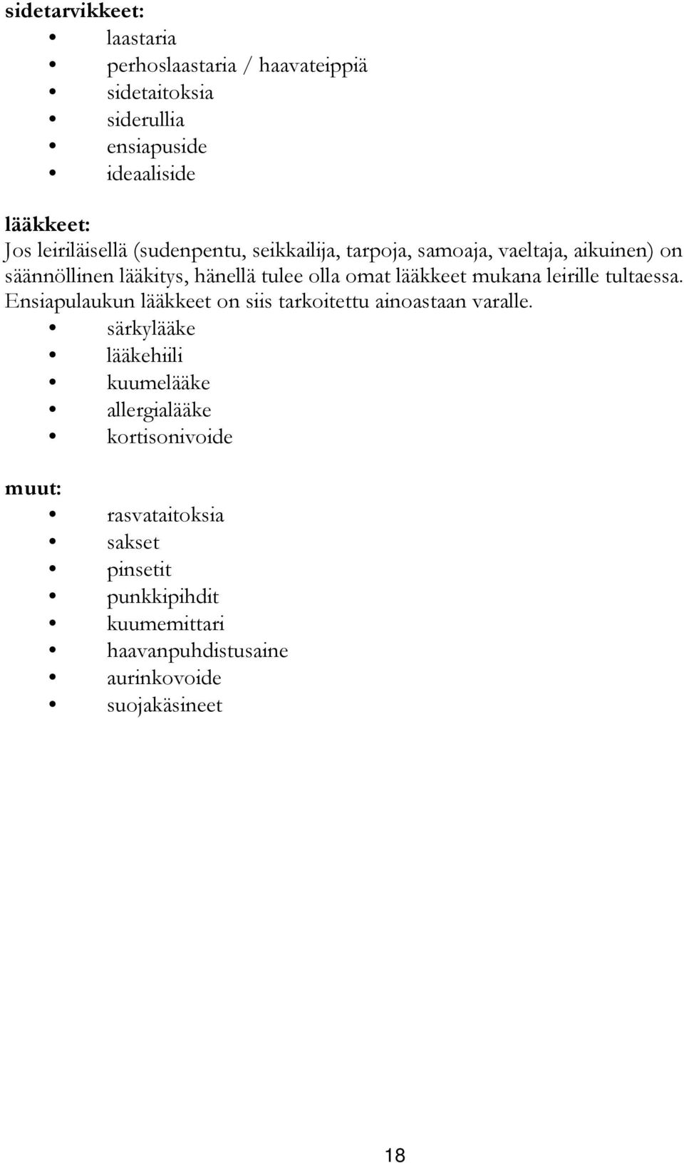 lääkkeet mukana leirille tultaessa. Ensiapulaukun lääkkeet on siis tarkoitettu ainoastaan varalle.
