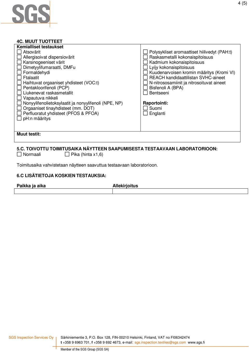 Nonyylifenolietoksylaatit ja nonyylifenoli (NPE, NP) Orgaaniset tinayhdisteet (mm.