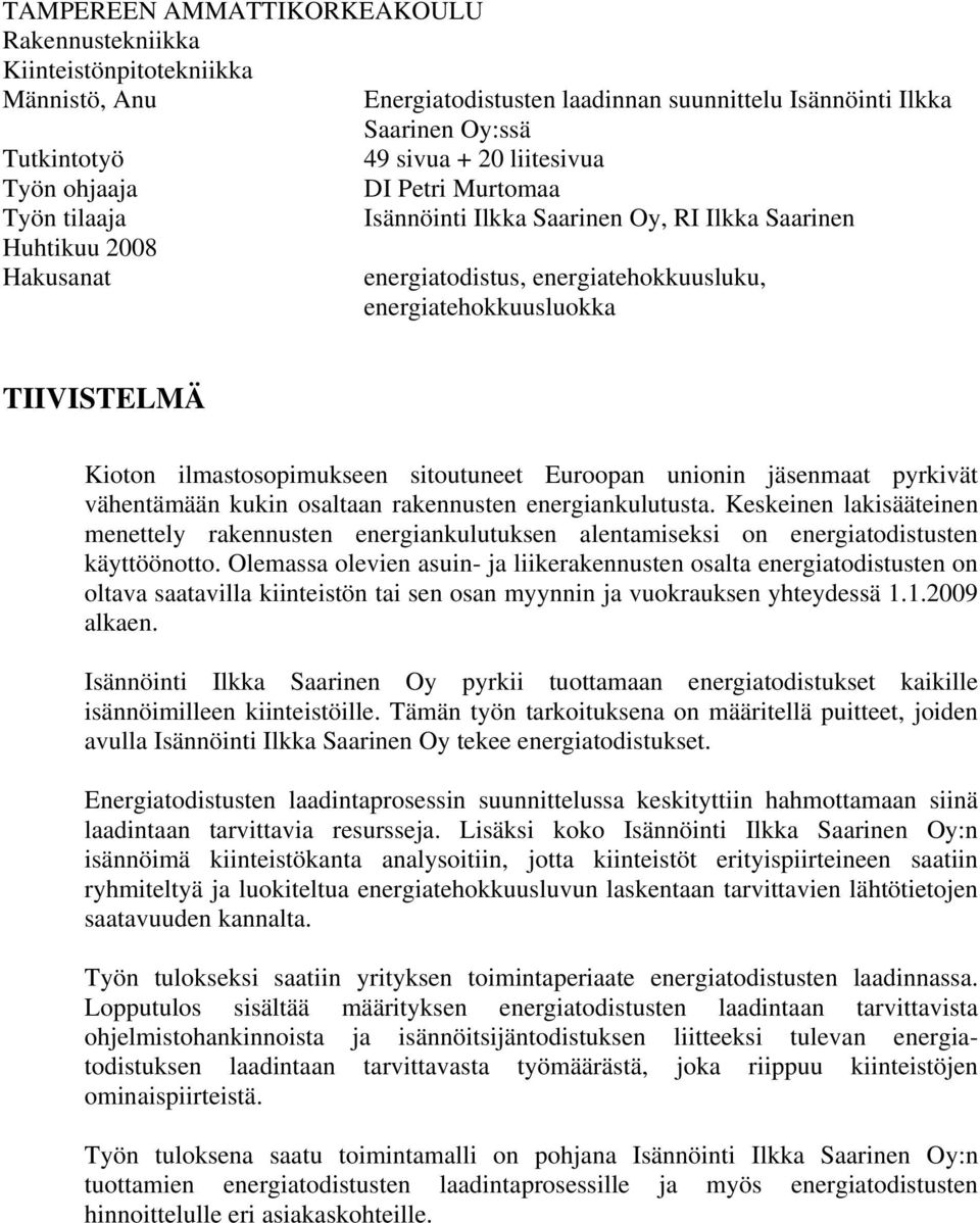 ilmastosopimukseen sitoutuneet Euroopan unionin jäsenmaat pyrkivät vähentämään kukin osaltaan rakennusten energiankulutusta.