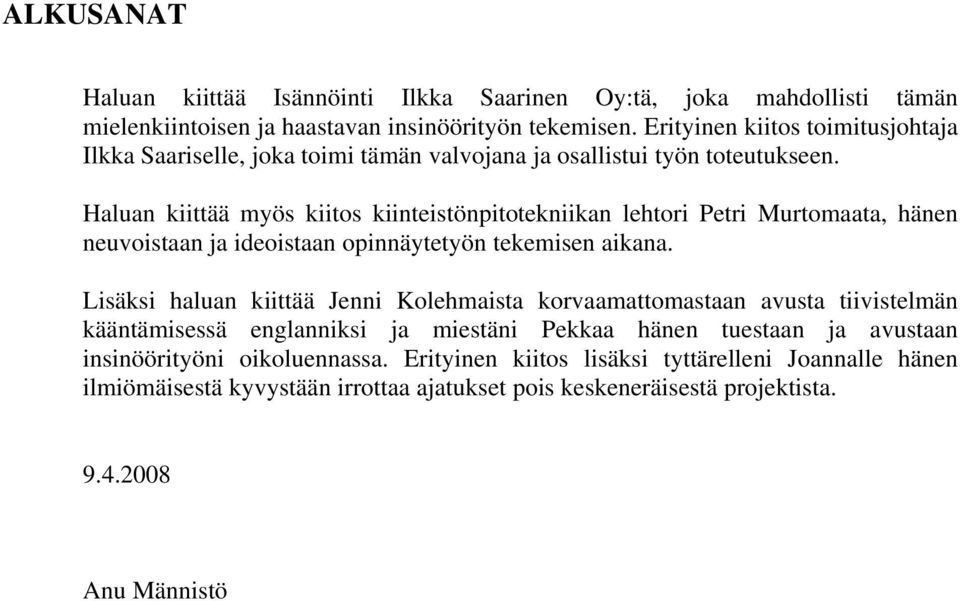 Haluan kiittää myös kiitos kiinteistönpitotekniikan lehtori Petri Murtomaata, hänen neuvoistaan ja ideoistaan opinnäytetyön tekemisen aikana.