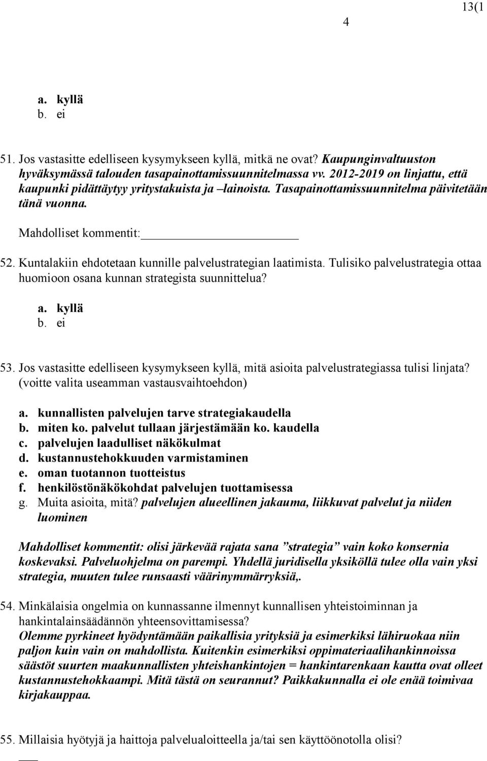 Kuntalakiin ehdotetaan kunnille palvelustrategian laatimista. Tulisiko palvelustrategia ottaa huomioon osana kunnan strategista suunnittelua? 53.