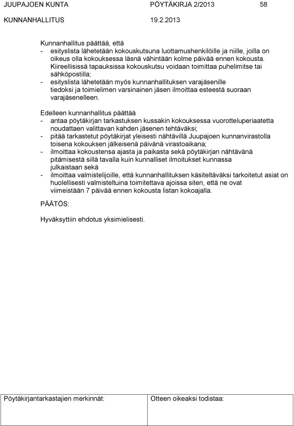 Kiireellisissä tapauksissa kokouskutsu voidaan toimittaa puhelimitse tai sähköpostilla; - esityslista lähetetään myös kunnanhallituksen varajäsenille tiedoksi ja toimielimen varsinainen jäsen