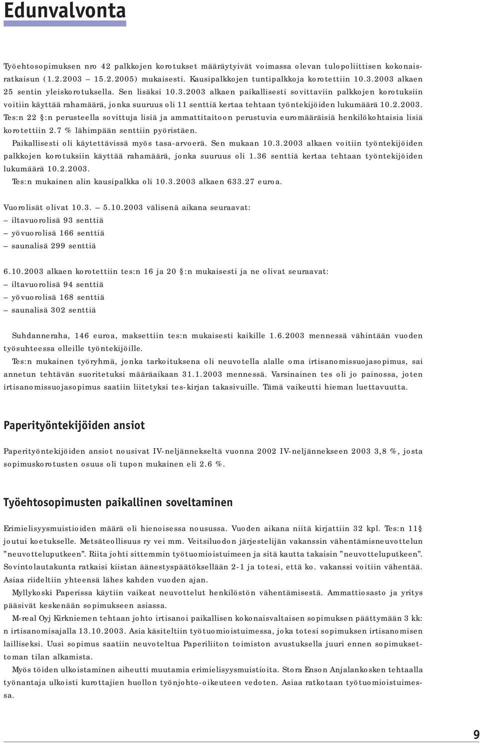 2.2003. Tes:n 22 :n perusteella sovittuja lisiä ja ammattitaitoon perustuvia euromääräisiä henkilökohtaisia lisiä korotettiin 2.7 % lähimpään senttiin pyöristäen.