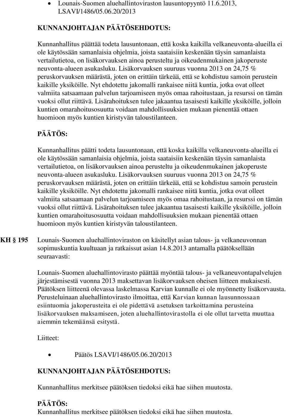 samanlaista vertailutietoa, on lisäkorvauksen ainoa perusteltu ja oikeudenmukainen jakoperuste neuvonta-alueen asukasluku.