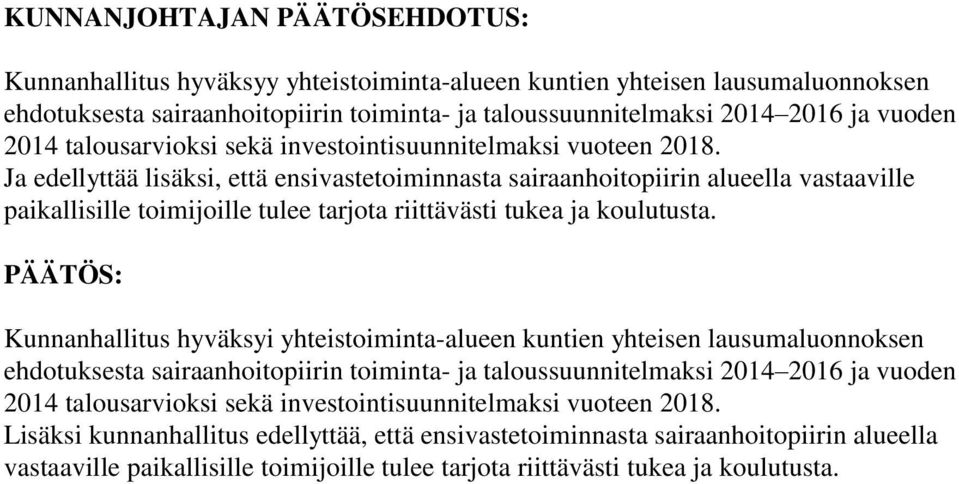 Ja edellyttää lisäksi, että ensivastetoiminnasta sairaanhoitopiirin alueella vastaaville paikallisille toimijoille tulee tarjota riittävästi tukea ja koulutusta.