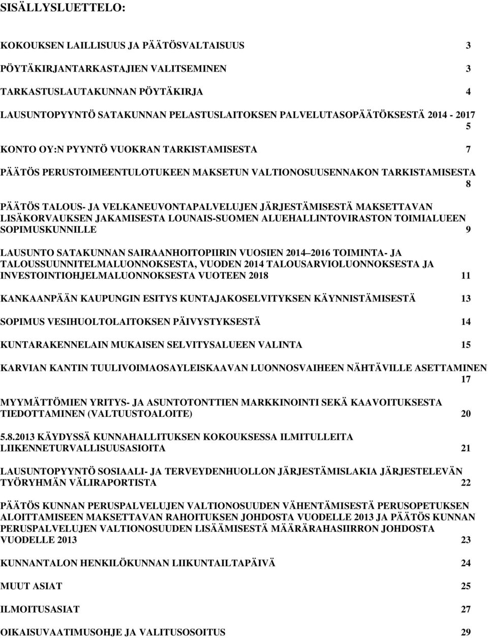 JÄRJESTÄMISESTÄ MAKSETTAVAN LISÄKORVAUKSEN JAKAMISESTA LOUNAIS-SUOMEN ALUEHALLINTOVIRASTON TOIMIALUEEN SOPIMUSKUNNILLE 9 LAUSUNTO SATAKUNNAN SAIRAANHOITOPIIRIN VUOSIEN 2014 2016 TOIMINTA- JA