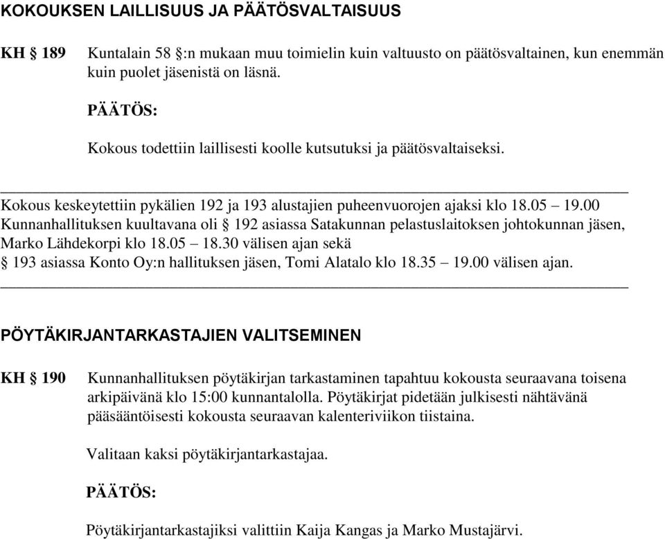 00 Kunnanhallituksen kuultavana oli 192 asiassa Satakunnan pelastuslaitoksen johtokunnan jäsen, Marko Lähdekorpi klo 18.05 18.