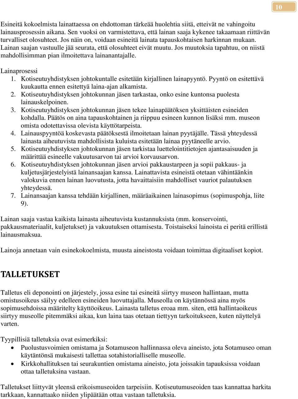 Lainan saajan vastuulle jää seurata, että olosuhteet eivät muutu. Jos muutoksia tapahtuu, on niistä mahdollisimman pian ilmoitettava lainanantajalle. Lainaprosessi 1.