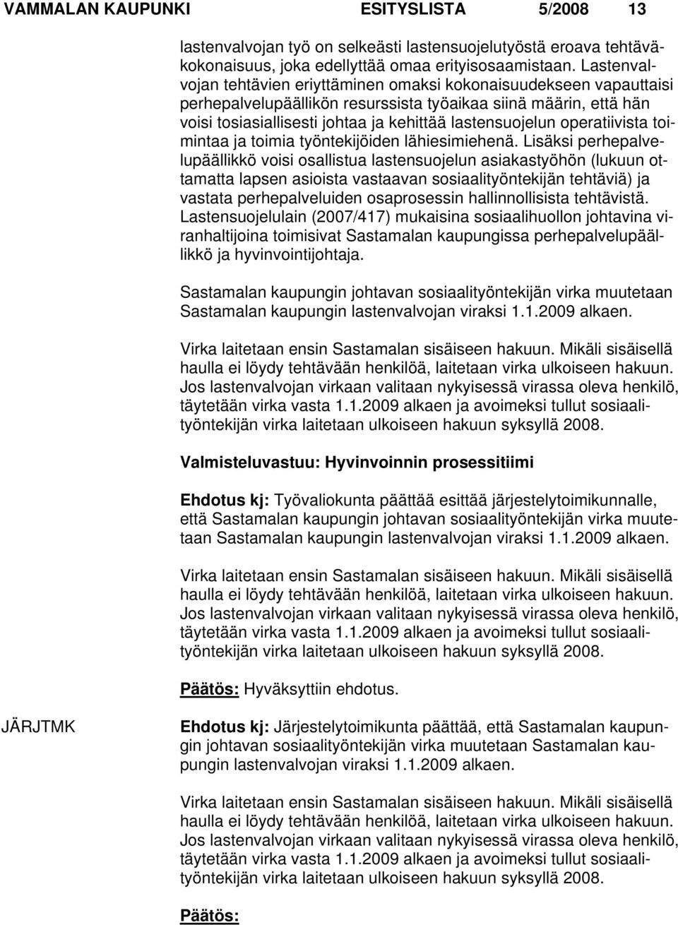 operatiivista toimintaa ja toimia työntekijöiden lähiesimiehenä.