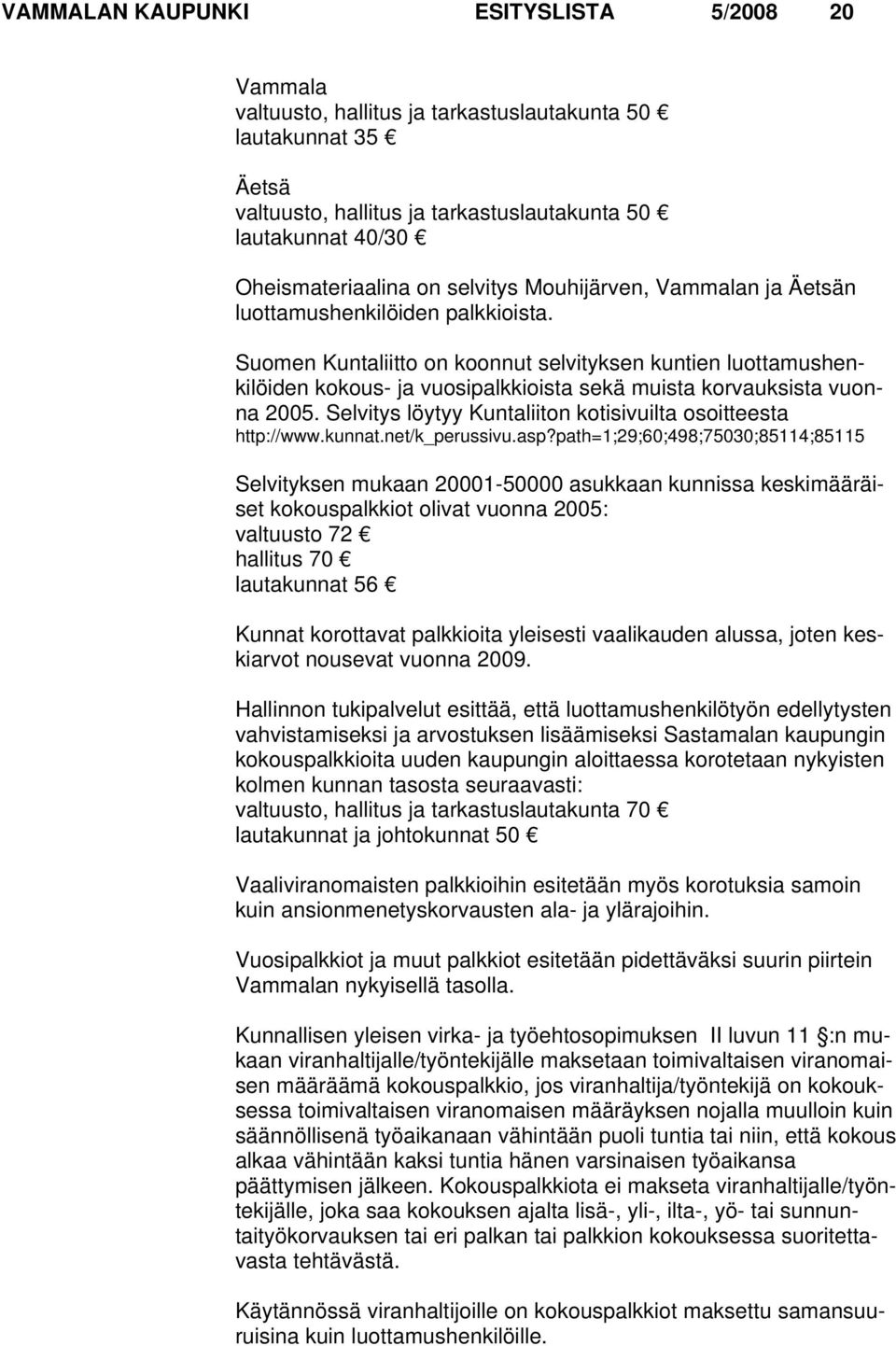 Suomen Kuntaliitto on koonnut selvityksen kuntien luottamushenkilöiden kokous- ja vuosipalkkioista sekä muista korvauksista vuonna 2005.