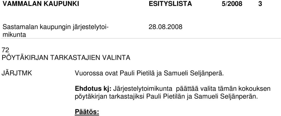 2008 72 PÖYTÄKIRJAN TARKASTAJIEN VALINTA JÄRJTMK Vuorossa ovat Pauli Pietilä ja