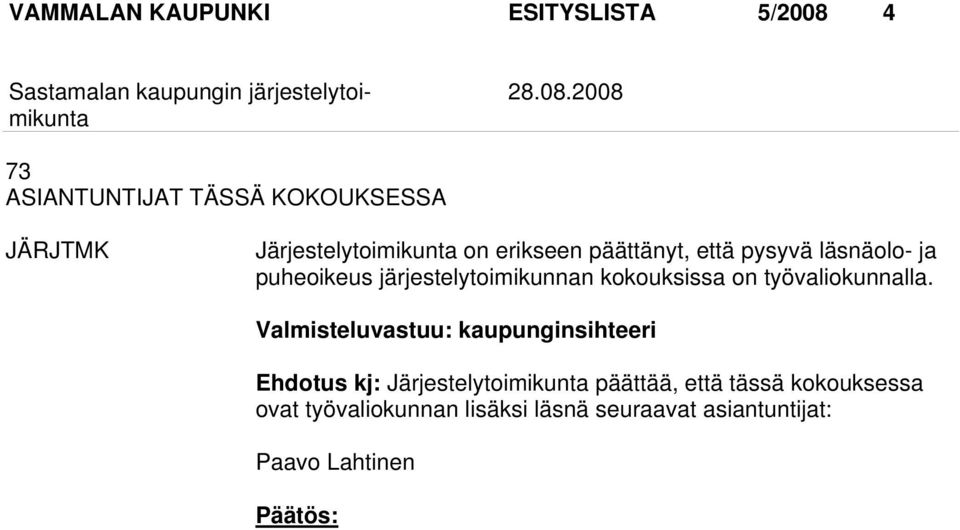 2008 73 ASIANTUNTIJAT TÄSSÄ KOKOUKSESSA JÄRJTMK Järjestelytoimikunta on erikseen päättänyt, että pysyvä