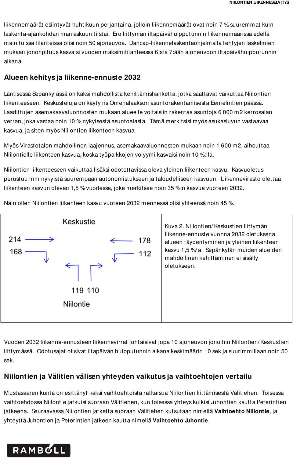 Dancap-liikennelaskentaohjelmalla tehtyjen laskelmien mukaan jononpituus kasvaisi vuoden maksimitilanteessa 6:sta 7:ään ajoneuvoon iltapäivähuipputunnin aikana.