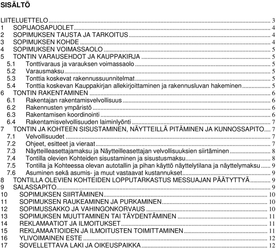 1 Rakentajan rakentamisvelvollisuus... 6 6.2 Rakennusten ympäristö... 6 6.3 Rakentamisen koordinointi... 6 6.4 Rakentamisvelvollisuuden laiminlyönti.