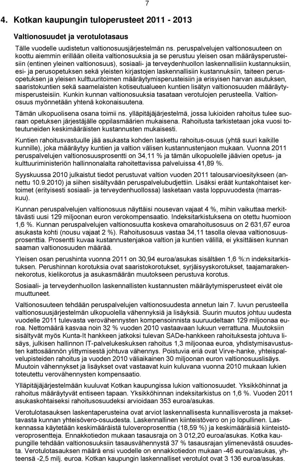 laskennallisiin kustannuksiin, esi- ja perusopetuksen sekä yleisten kirjastojen laskennallisiin kustannuksiin, taiteen perusopetuksen ja yleisen kulttuuritoimen määräytymisperusteisiin ja erisyisen