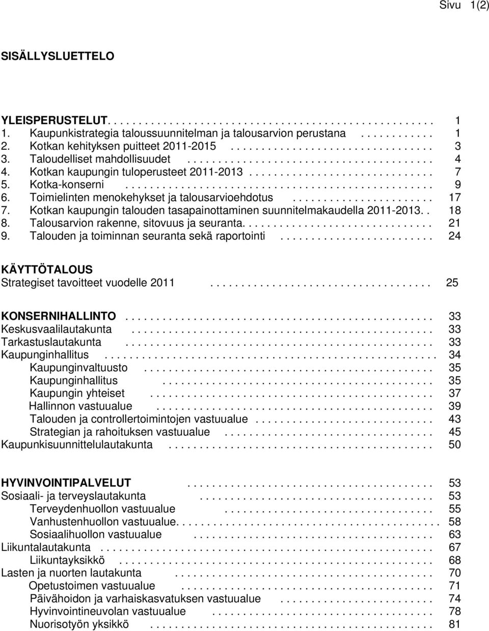 Kotka-konserni.................................................. 9 6. Toimielinten menokehykset ja talousarvioehdotus....................... 17 7.