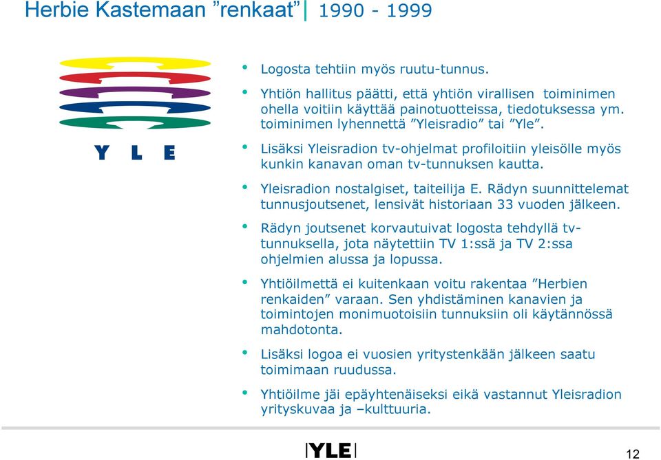 Rädyn suunnittelemat tunnusjoutsenet, lensivät historiaan 33 vuoden jälkeen.