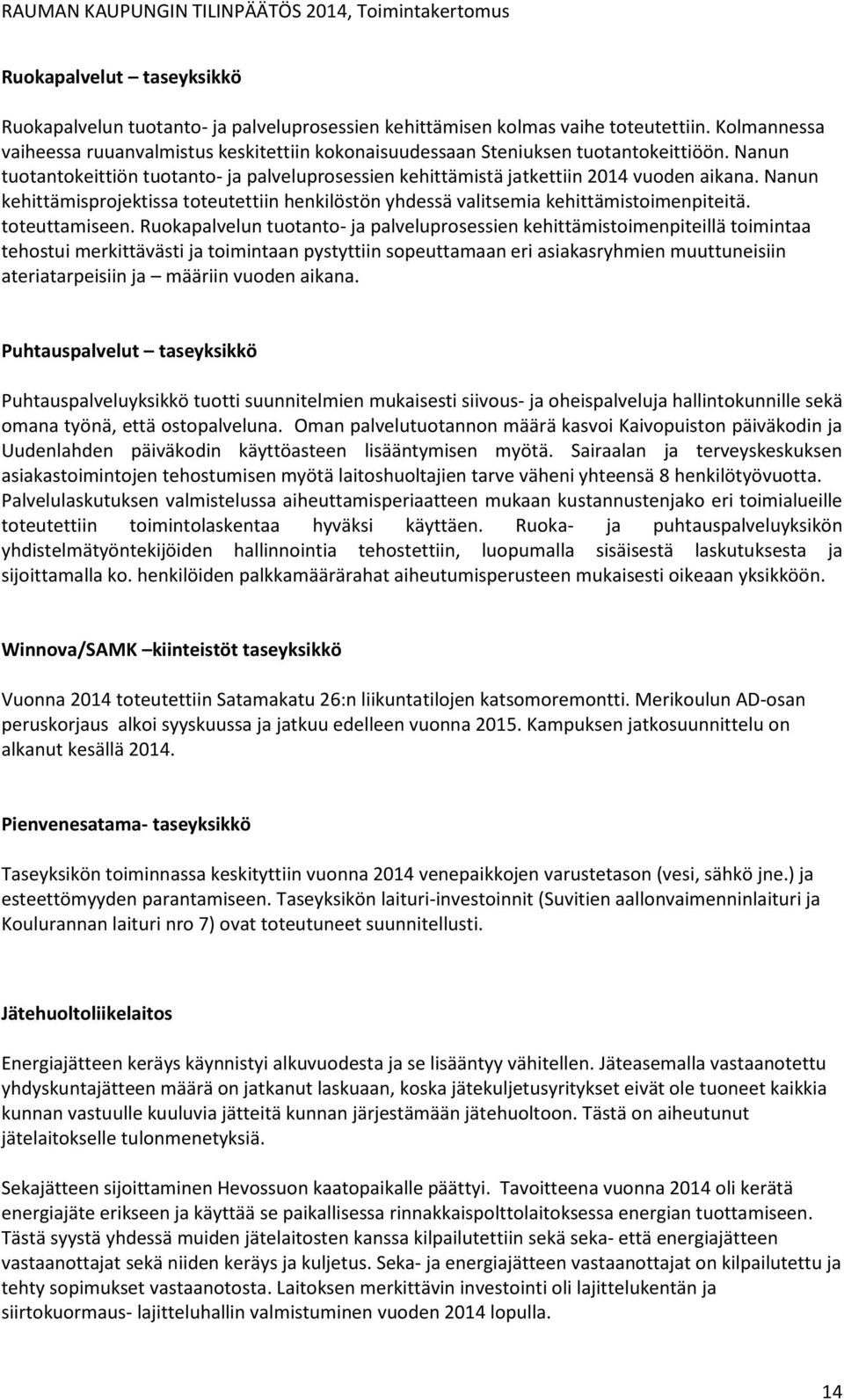 Nanun kehittämisprojektissa toteutettiin henkilöstön yhdessä valitsemia kehittämistoimenpiteitä. toteuttamiseen.