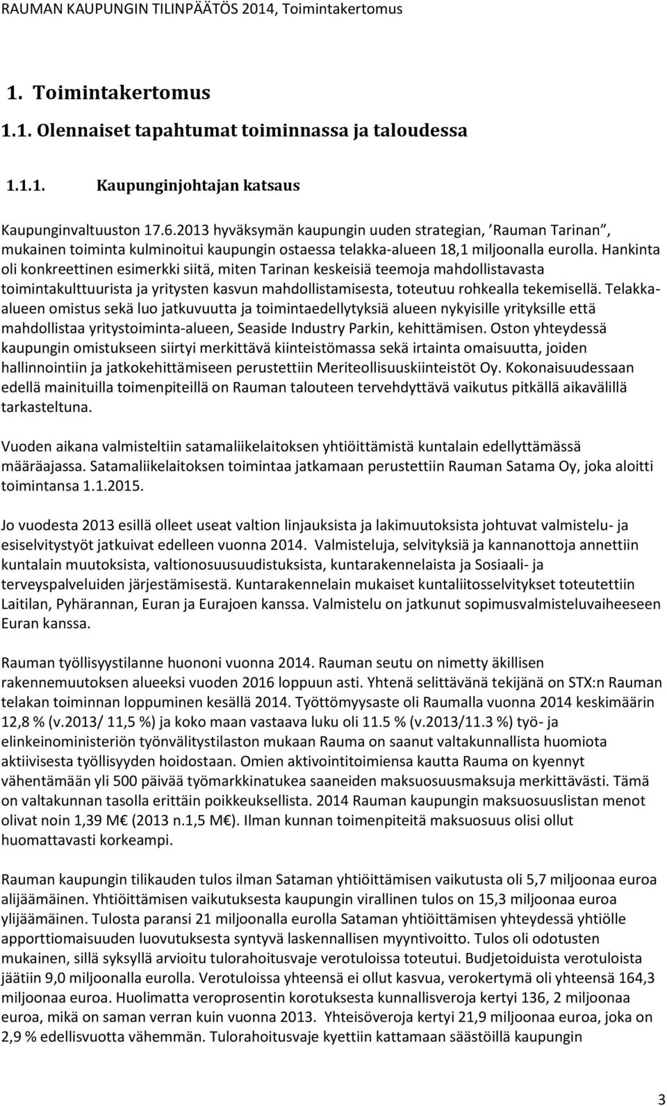 Hankinta oli konkreettinen esimerkki siitä, miten Tarinan keskeisiä teemoja mahdollistavasta toimintakulttuurista ja yritysten kasvun mahdollistamisesta, toteutuu rohkealla tekemisellä.