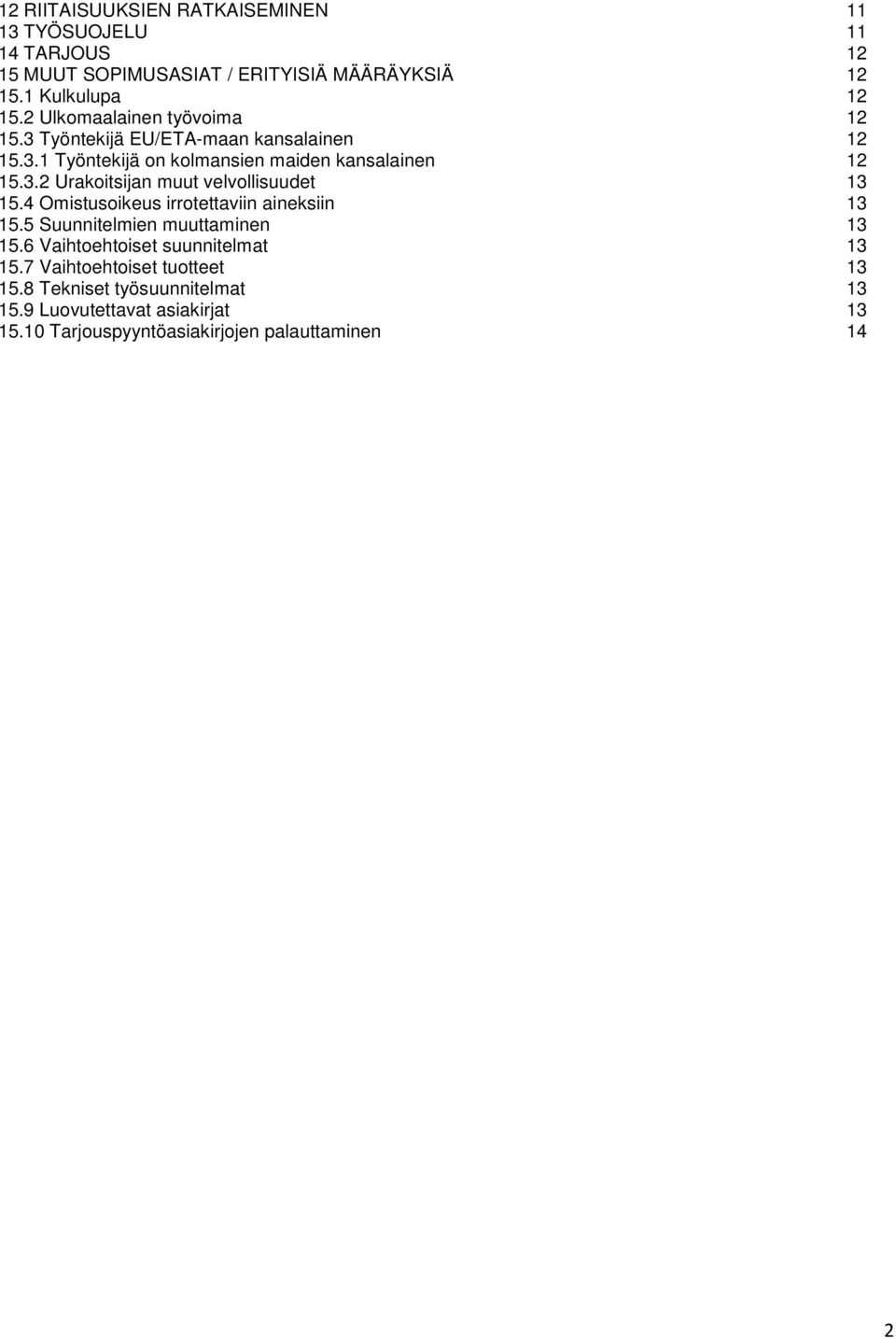 4 Omistusoikeus irrotettaviin aineksiin 13 15.5 Suunnitelmien muuttaminen 13 15.6 Vaihtoehtoiset suunnitelmat 13 15.