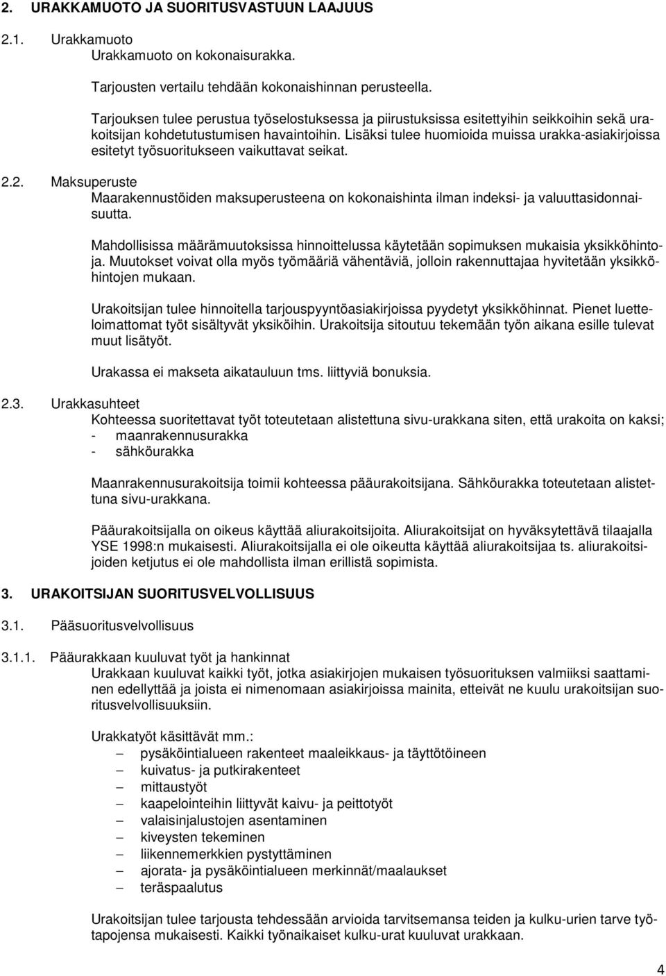 Lisäksi tulee huomioida muissa urakka-asiakirjoissa esitetyt työsuoritukseen vaikuttavat seikat. 2.