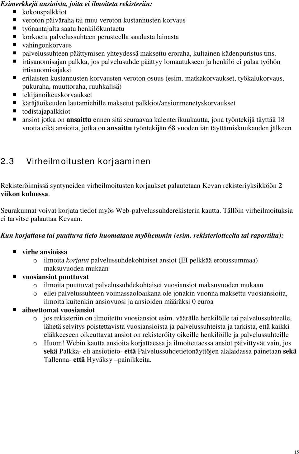 irtisanomisajan palkka, jos palvelusuhde päättyy lomautukseen ja henkilö ei palaa työhön irtisanomisajaksi erilaisten kustannusten korvausten veroton osuus (esim.