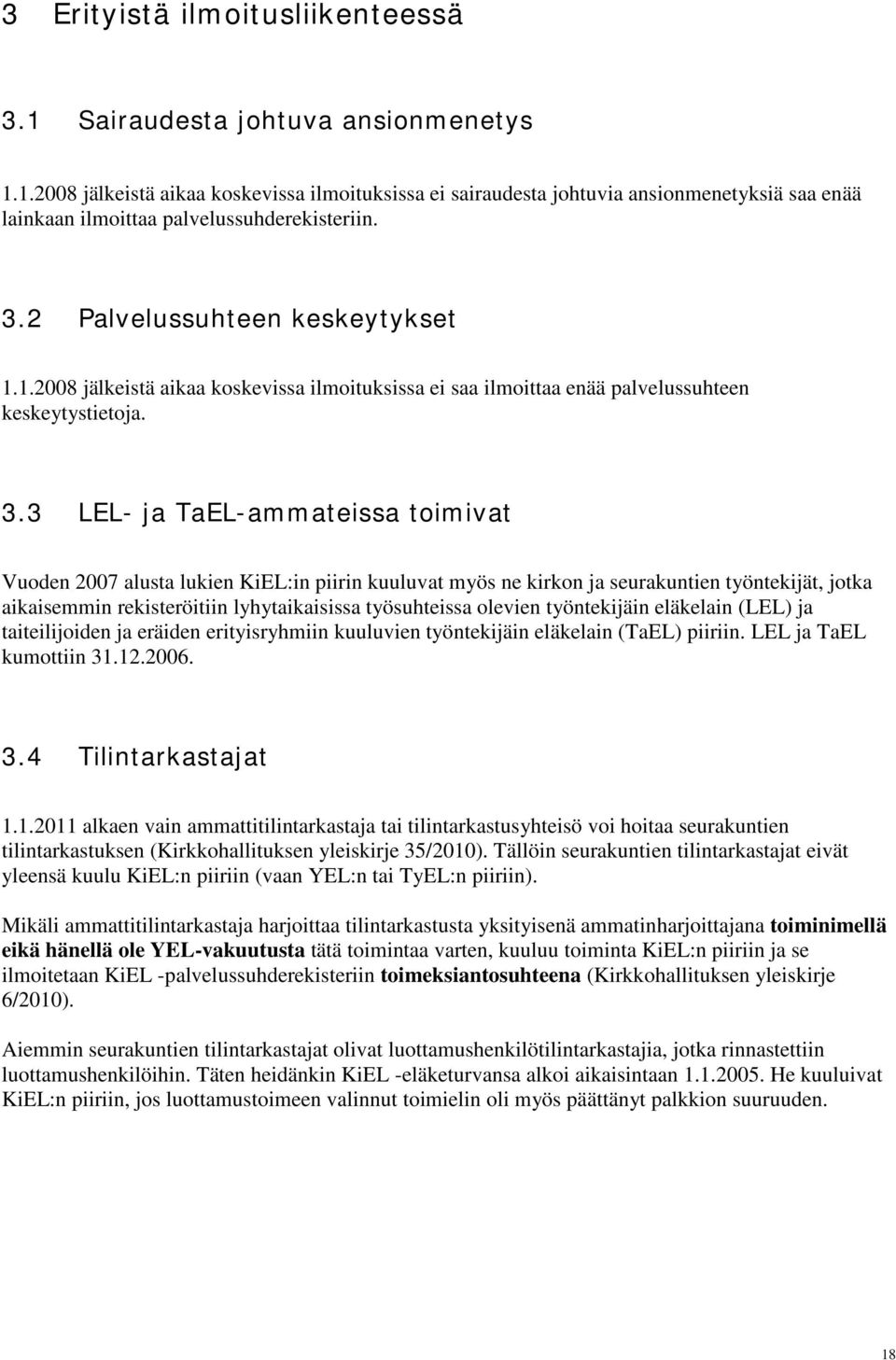 3 LEL- ja TaEL-ammateissa toimivat Vuoden 2007 alusta lukien KiEL:in piirin kuuluvat myös ne kirkon ja seurakuntien työntekijät, jotka aikaisemmin rekisteröitiin lyhytaikaisissa työsuhteissa olevien