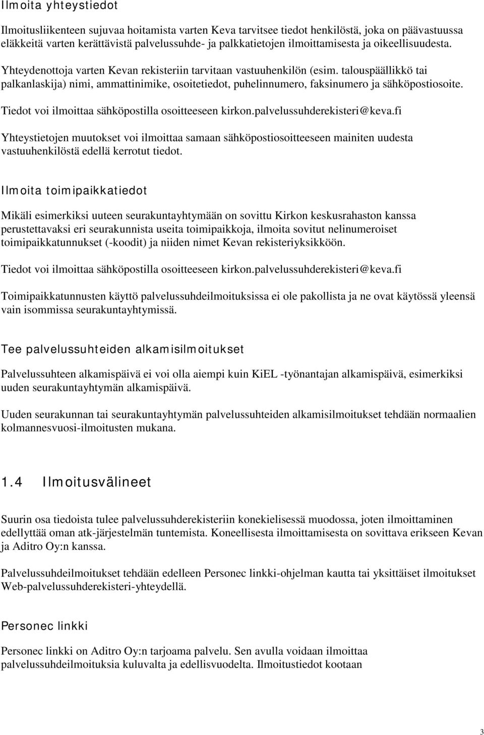 talouspäällikkö tai palkanlaskija) nimi, ammattinimike, osoitetiedot, puhelinnumero, faksinumero ja sähköpostiosoite. Tiedot voi ilmoittaa sähköpostilla osoitteeseen kirkon.