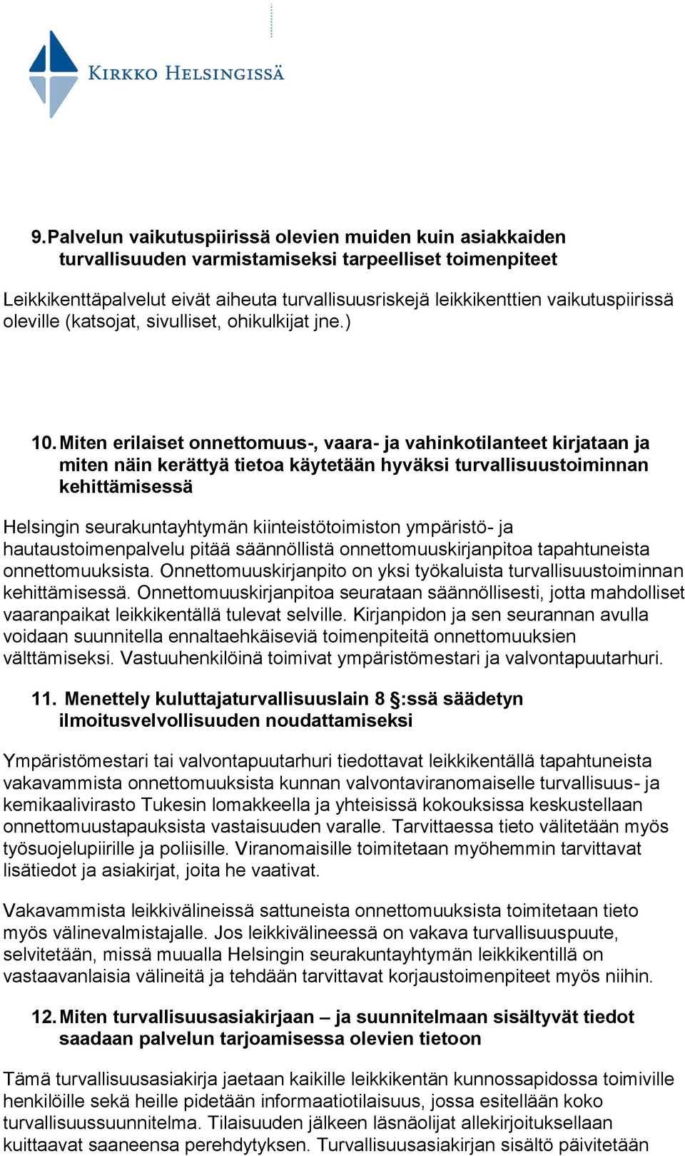 Miten erilaiset onnettomuus-, vaara- ja vahinkotilanteet kirjataan ja miten näin kerättyä tietoa käytetään hyväksi turvallisuustoiminnan kehittämisessä Helsingin seurakuntayhtymän kiinteistötoimiston