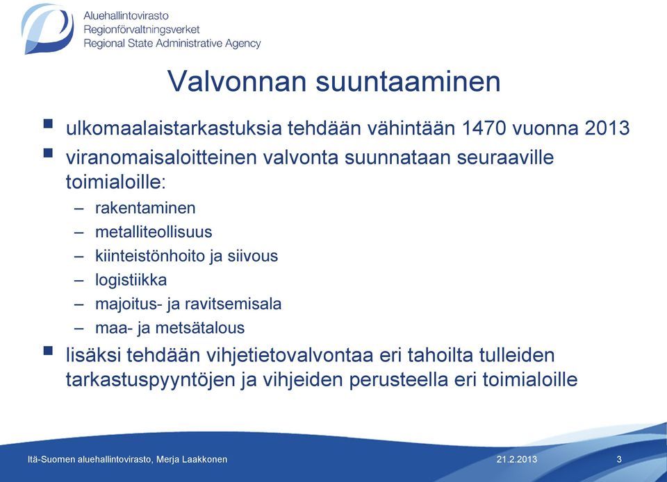 metalliteollisuus kiinteistönhoito ja siivous logistiikka majoitus- ja ravitsemisala maa- ja