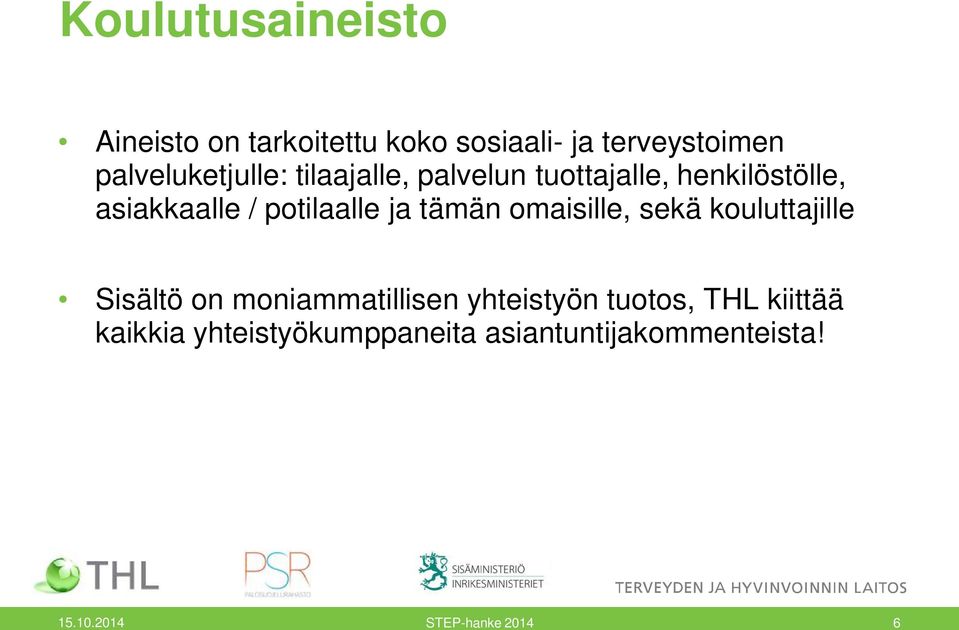 potilaalle ja tämän omaisille, sekä kouluttajille Sisältö on moniammatillisen