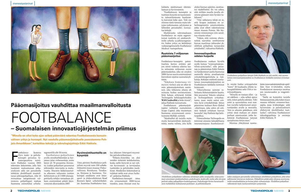 Markkinoita vahvistaakseen Footbalance on myös segmentoinut tuotteita eri asiakasryhmille: urheilu- ja jalkinesegmentin lisäksi yritys on kehittänyt vaikeaongelmaisille Footbalance Medical