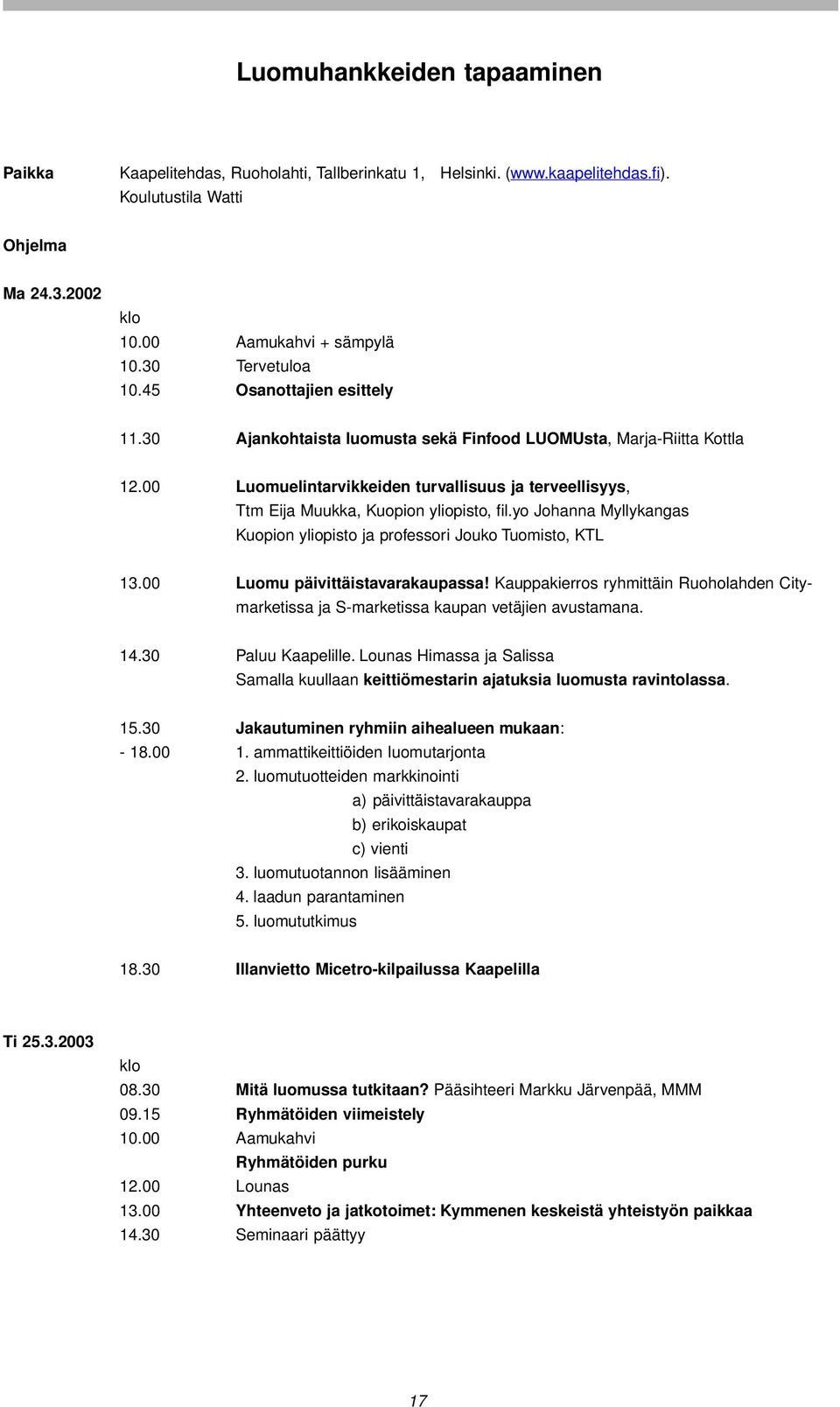 00 Luomuelintarvikkeiden turvallisuus ja terveellisyys, Ttm Eija Muukka, Kuopion yliopisto, fil.yo Johanna Myllykangas Kuopion yliopisto ja professori Jouko Tuomisto, KTL 13.