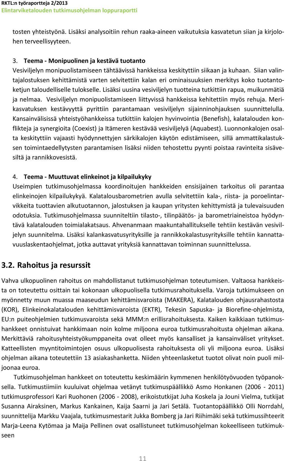 Siian valintajalostuksen kehittämistä varten selvitettiin kalan eri ominaisuuksien merkitys koko tuotantoketjun taloudelliselle tulokselle.