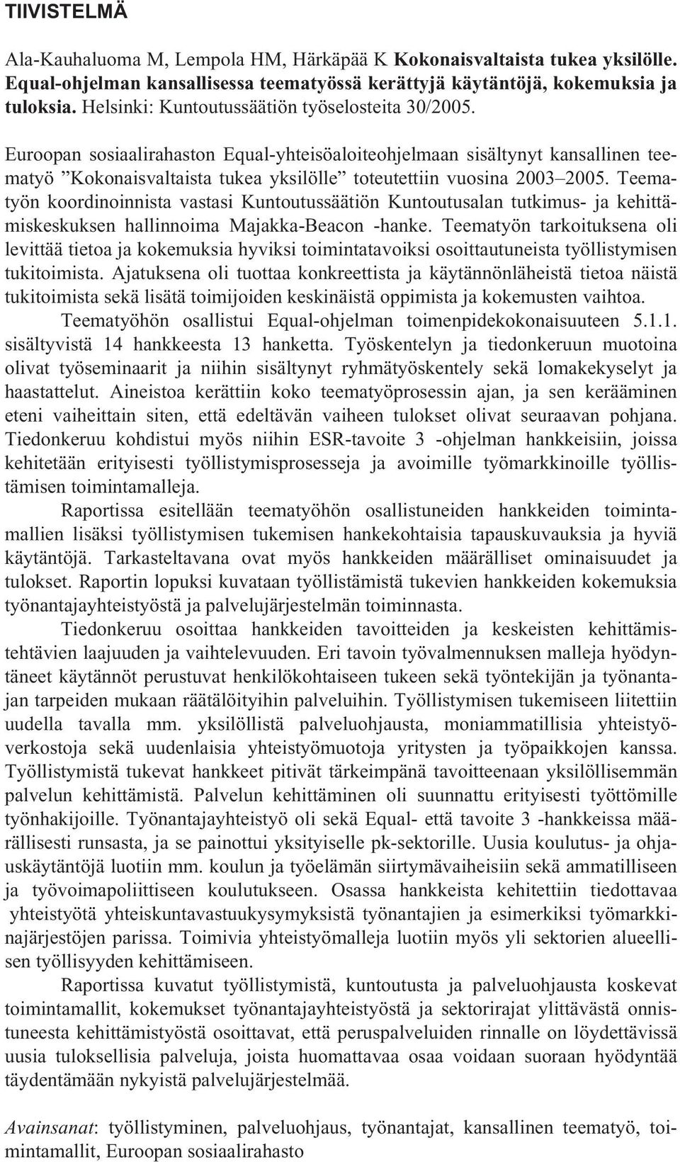 Euroopan sosiaalirahaston Equal-yhteisöaloiteohjelmaan sisältynyt kansallinen teematyö Kokonaisvaltaista tukea yksilölle toteutettiin vuosina 2003 2005.