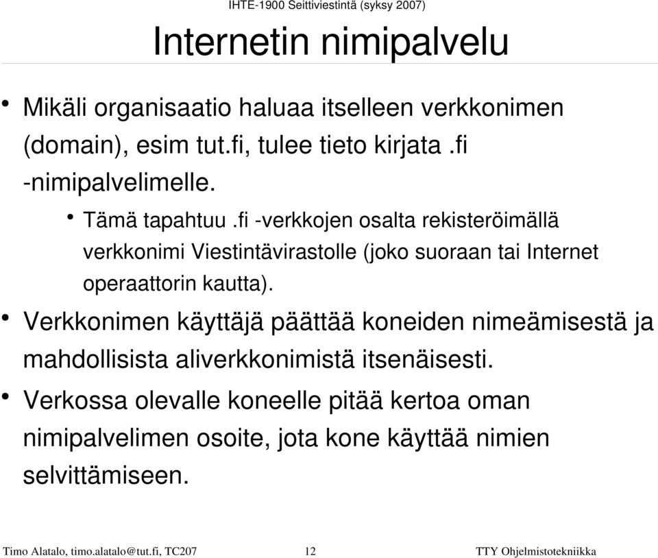 Verkkonimen käyttäjä päättää koneiden nimeämisestä ja mahdollisista aliverkkonimistä itsenäisesti.